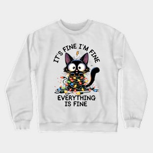 It's Fine, I'm Fine, Everything Is Fine Funny Cat Crewneck Sweatshirt